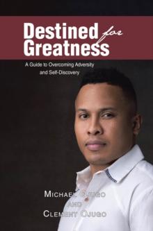 Destined for Greatness : A Guide to Overcoming Adversity and Self-Discovery