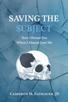 Saving the Subject : How I Found You When I Almost Lost Me