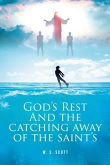 GOD'S REST AND THE CATCHING AWAY OF THE SAINT'S