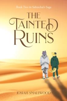 The Tainted Ruins : Book Two in Sabtechai's Saga