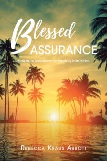 Blessed Assurance : Scripture Solutions For Worldly Intrusions