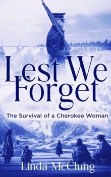 Lest We Forget : The Survival of a Cherokee Woman