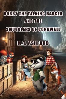 Bobby the Talking Badger and the Smugglers of Cornwall : A Tale of Friendship, Mystery, and Adventure