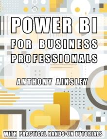 Power BI for Business Professionals : Step-by-Step Techniques to Transform Data into Actionable Business Insights