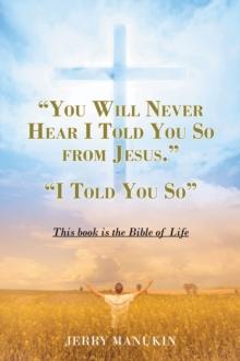 "YOU WILL NEVER HEAR I TOLD YOU SO FROM JESUS." : "I Told You So"