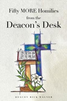 Fifty MORE Homilies from the Deacon's Desk