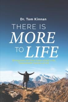 There Is More to Life : Moving from the Finite Limits of Self to the Immeasurable Expanse of God