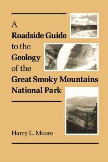 A Roadside Guide to the Geology of Great Smoky Mountains National Park : Mountains National Park