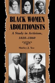 Black Women Abolitionists : A Study in Activism, 1828-1860