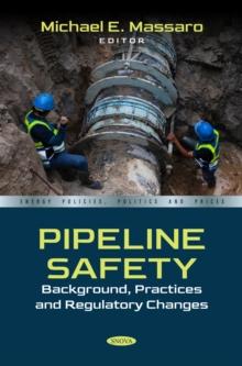 Pipeline Safety: Background, Practices and Regulatory Changes