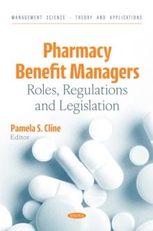 Pharmacy Benefit Managers: Roles, Regulations and Legislation