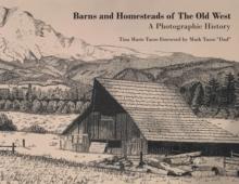 Barns and Homesteads of The Old West : A Photographic History