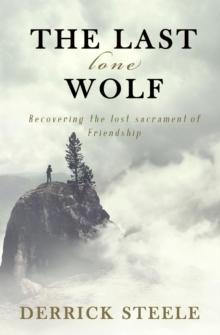 The Last Lone Wolf : Recovering the Lost Sacrament of Friendship