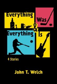 Everything Was & Everything Is: 4 Stories