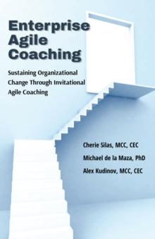 Enterprise Agile Coaching : Sustaining Organizational Change Through Invitational Agile Coaching