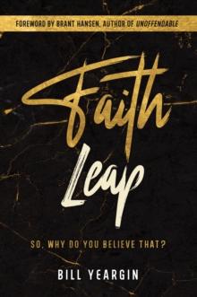 Faith Leap: So, Why Do You Believe That?