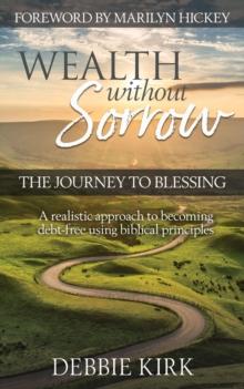 Wealth Without Sorrow : The Journey to Blessing