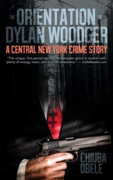 The Orientation of Dylan Woodger : A Central New York Crime Story