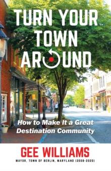 Turn Your Town Around : How to Make It a Great Destination Community