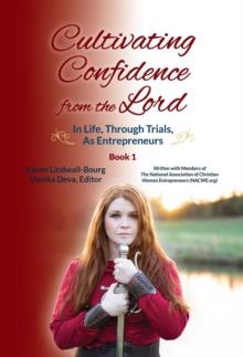 Cultivating Confidence from the Lord : in LIFE, through TRIALS, as ENTREPRENEURS