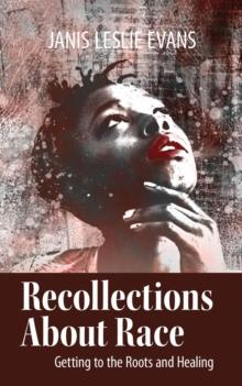 Recollections About Race : Getting to the Roots and Healing