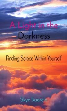 A Light in the Darkness : Finding Solace Within Yourself