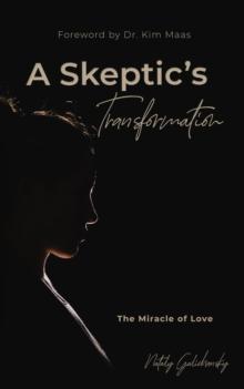 A Skeptic's Transformation : The Miracle of Love