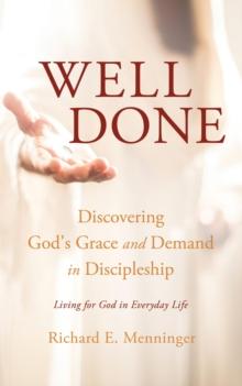 Well Done : Discovering God's Grace and Demand in Discipleship