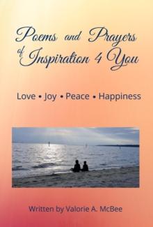 Poems and Prayers of Inspiration 4 You : Love, Joy, Peace, Happiness