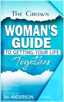 The Grown Woman's Guide To Getting Your Life Together