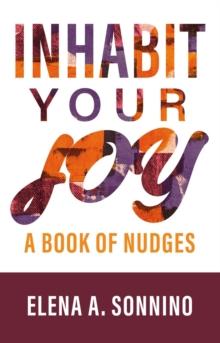 Inhabit Your Joy : A Book of Nudges