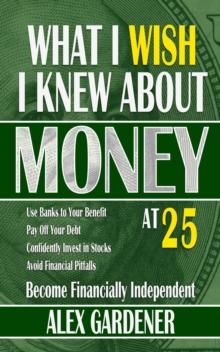 What I Wish I Knew About Money At 25 : Become Financially Independent