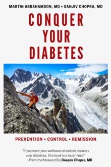 Conquer Your Diabetes : Prevention * Control * Remission