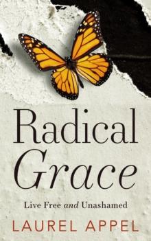 Radical Grace : Live Free and Unashamed