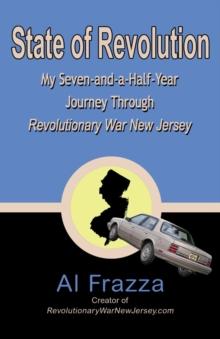 State of Revolution : My Seven-and-a-Half-Year Journey Through Revolutionary War New Jersey