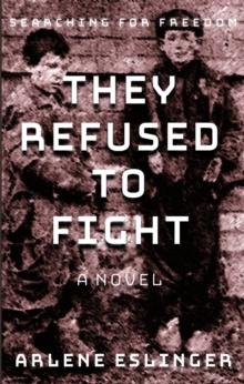 They Refused to Fight : Searching for Freedom