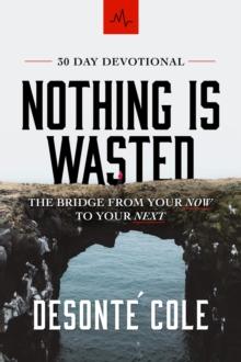 Nothing Is Wasted : The Bridge From Your Now to Your Next