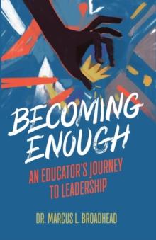 Becoming Enough : An Educator's Journey to Leadership