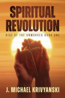 Spiritual Revolution: Rise of the Unmarked Book One : Rise of the Unmarked Book One