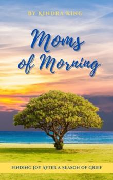 Moms of Morning : Finding Joy After a Season of Grief