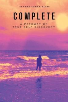 Complete : A Pathway of True Self Discovery