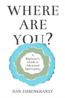 Where Are You? A Beginner's Guide to Advanced Spirituality