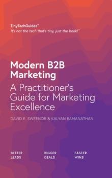 Modern B2B Marketing : A Practitioner's Guide for Marketing Excellence