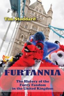 Furtannia : The History of the Furry Fandom in the United Kingdom