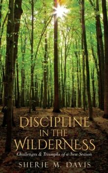 Discipline in the Wilderness : Challenges & Triumphs of a New Season