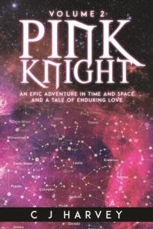 Pink Knight : An Epic Adventure in Time and Space and a Tale of Enduring Love