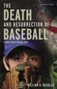 The Death and Resurrection of Baseball : Echoes From A Distant Past