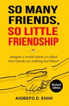 So Many Friends,    So Little Friendship : Imagine a world where so-called best friends are nothing but flakes!