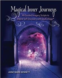 Magical Inner Journeys: 44 Guided Imagery Scripts for Self-Discovery with SoulCollage(R)