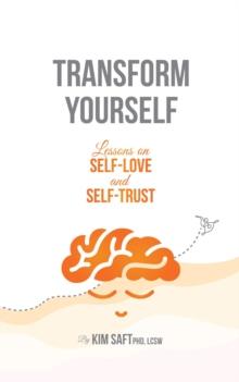 Transform Yourself : Lessons on Self-Love and Self-Trust